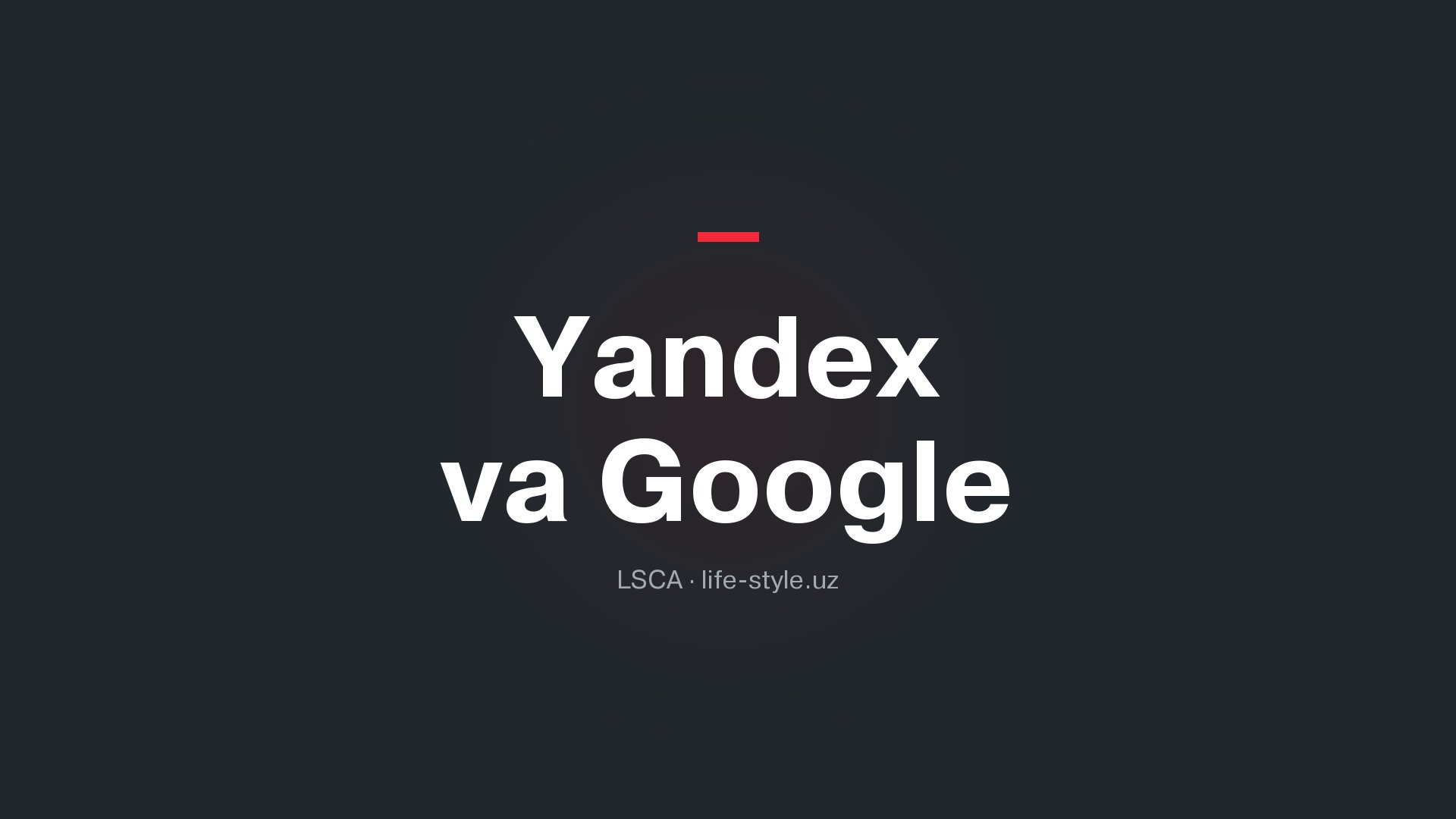 O'zbekistonda SEO: Yandex va Google'da bir vaqtda qanday targ'ib qilish kerak